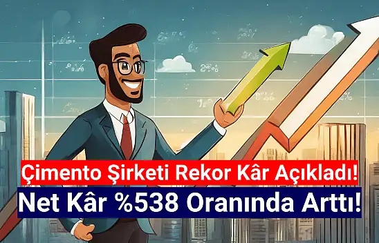 Çimento şirketi net kârını yüzde 538 artırdı!