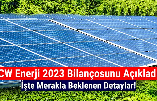 CW Enerji (CWENE) 2023 yılı bilançosunu açıkladı!