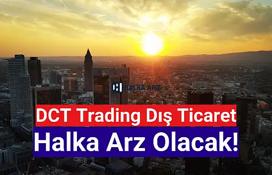 DCT Trading Dış Ticaret halka arz ne zaman?