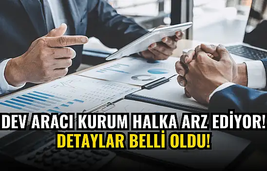 Dev aracı kurumun halka arz detayları belli oldu!