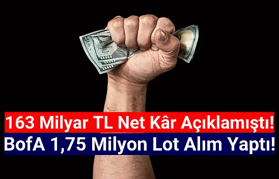 Dev bilanço sonrası, BofA'dan 1,75 milyon lotluk rekor alım!