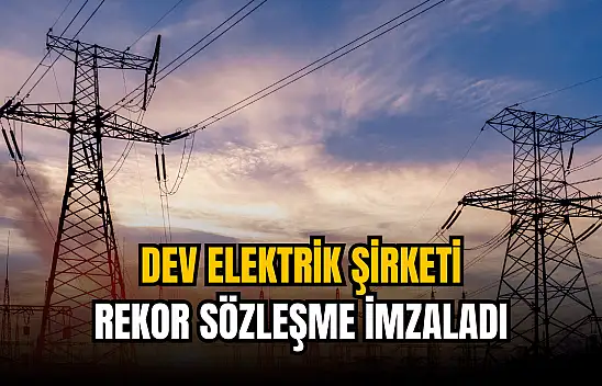 Dev elektrik şirketinden 389.374.365 TL'lik iş anlaşması!