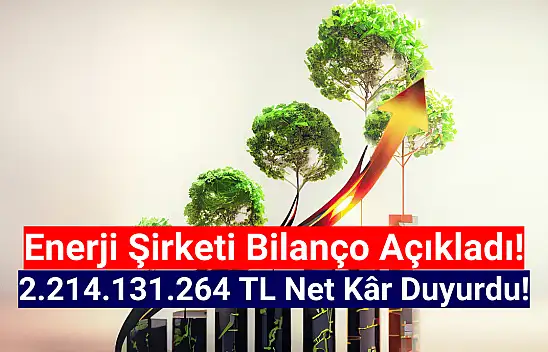 Dev enerji şirketi 2.214.131.264 TL net kâr açıkladı!