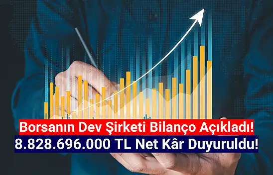 Dev şirket 8.828.696.000 TL net kâr açıkladı!