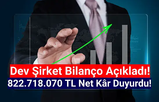 Dev şirket 822.718.070 TL net kâr açıkladı!