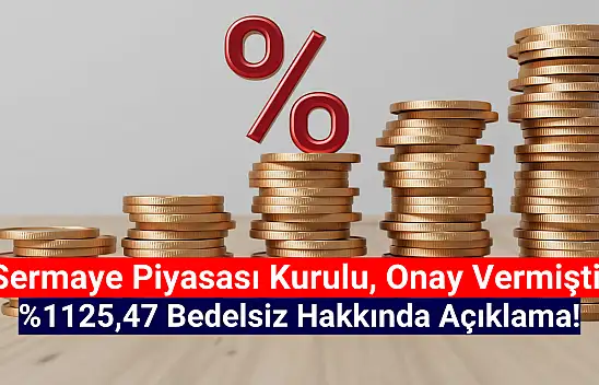 Dev şirket onay almıştı! Yüzde 1125,47'lik bedelsiz açıklaması!