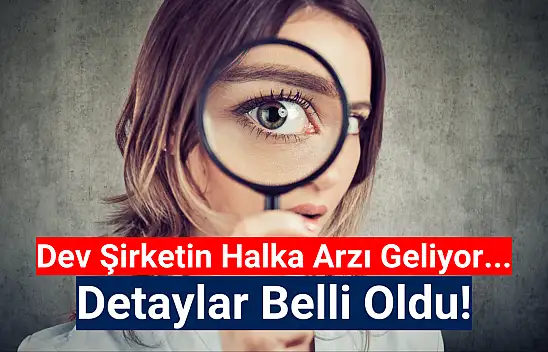 Dev şirketin halka arzı geliyor!