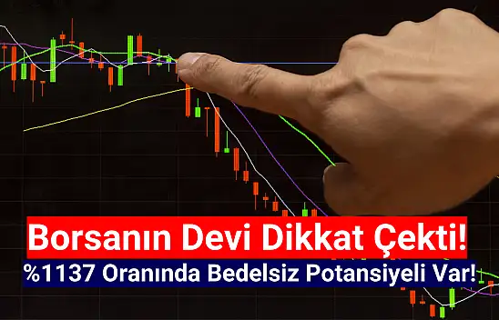 Dev şirketin yüzde 1137 bedelsiz potansiyeli dikkat çekti!
