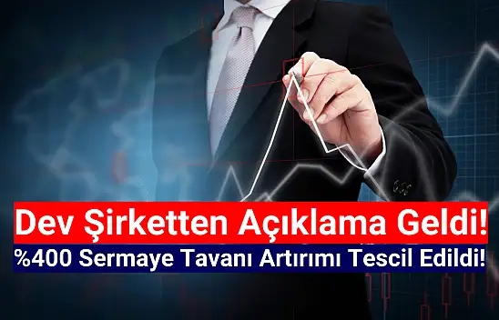 Dev şirketin yüzde 400 sermaye tavanı artırımı tescil edildi!