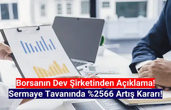 Dev şirketten yüzde 2566 sermaye tavanı artışı kararı!