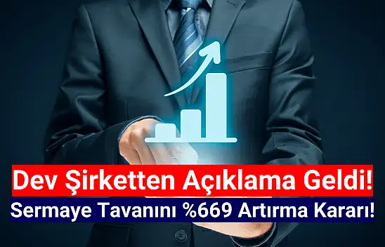 Dev şirketten yüzde 669 sermaye tavanı artırımı kararı!