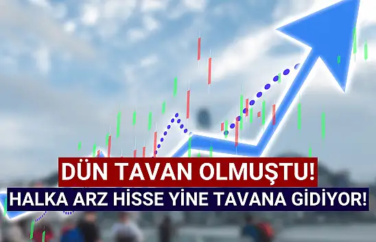 Dün tavan kapatan halka arz yine tavana gidiyor!