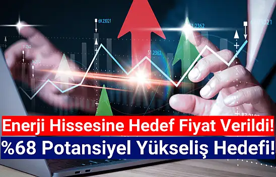 Enerji hissesine yüzde 68 yükseliş hedefi!