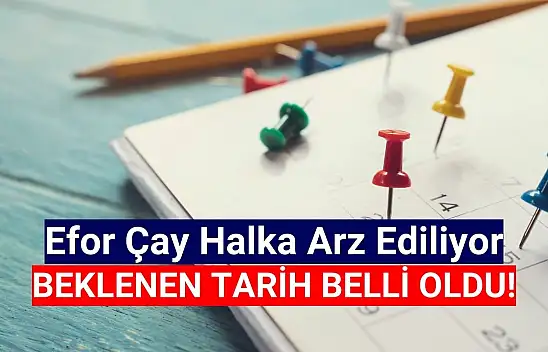 Efor Çay (EFORC) halka arz tarihi belli oldu!