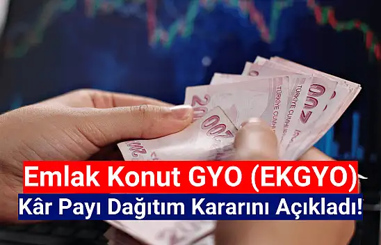 Emlak Konut GYO (EKGYO) kâr payı dağıtım kararını açıkladı!