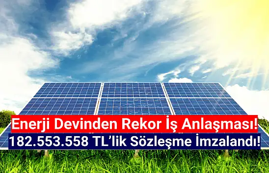 Enerji devi 182.553.558 TL'lik iş sözleşmesi imzaladı!