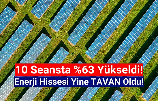 Enerji hissesi 10 seansta yüzde 63 yükseldi!