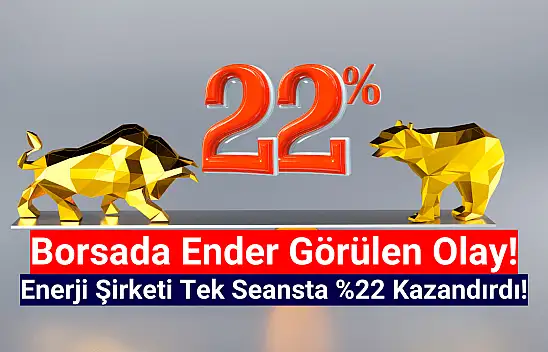 Enerji hissesi tek seansta yüzde 22 kazandırdı!