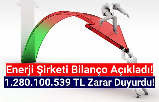 Enerji şirketi 1.280.100.539 TL zarar açıkladı!