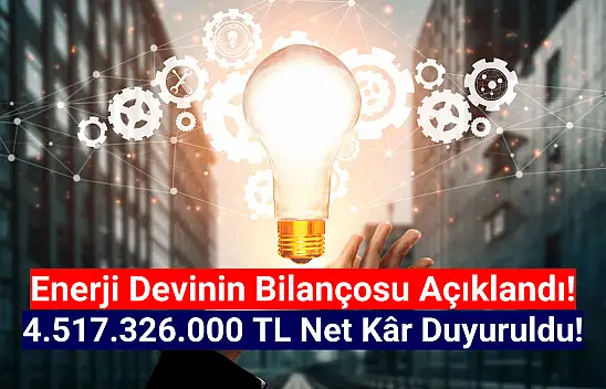 Enerji şirketi 4.517.326.000 TL net kâr açıkladı!