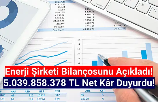 Enerji şirketi 5.039.858.378 TL net kâr açıkladı!
