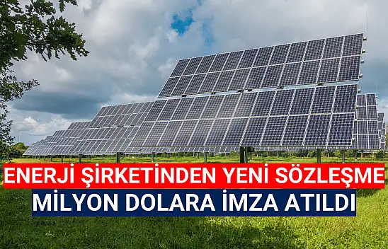 Enerji şirketi milyon dolarlık sözleşmeyi açıkladı!