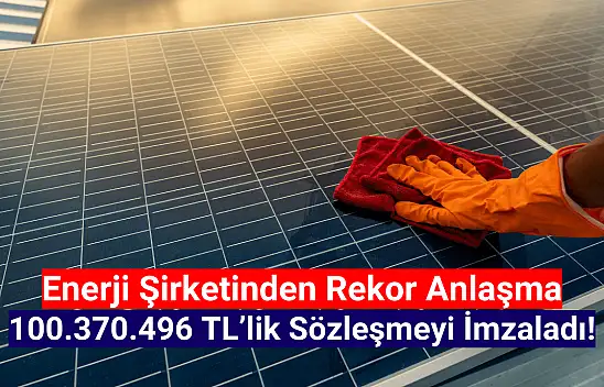 Enerji şirketi 100 milyon TL'lik iş anlaşması imzaladı!