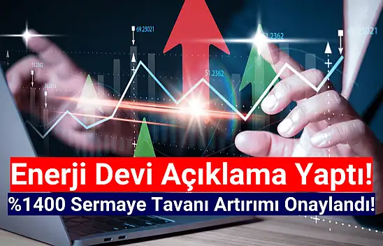 Enerji şirketinin yüzde 1400 sermaye tavanı artırımı onaylandı!