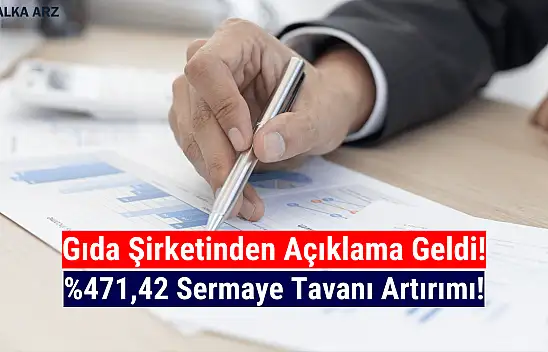 Gıda şirketi yüzde 471,42 sermaye tavanı artırım kararı aldı!