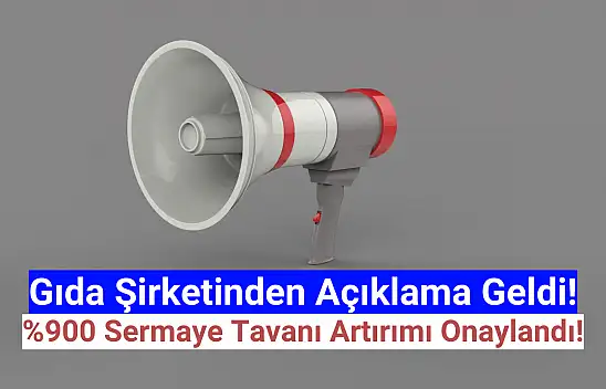 Gıda şirketi yüzde 900 sermaye tavanı artırımına onay aldı!