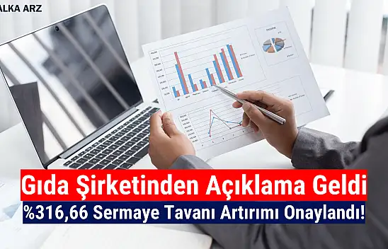 Gıda şirketinin yüzde 316,66 sermaye tavanı artırımı onaylandı!