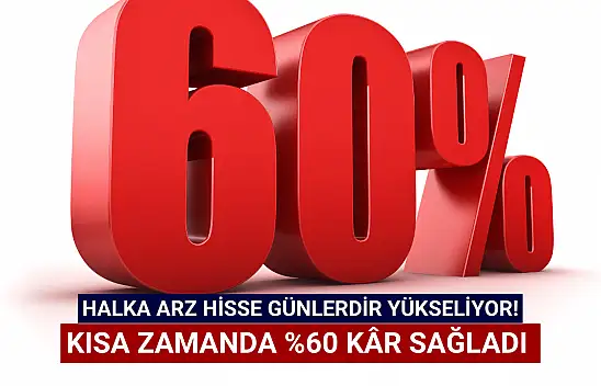 Günlerdir yükseliyor! Halka arz hisse kısa zamanda yüzde 60 kâr sağladı!