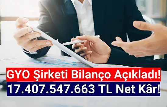GYO şirketi 17.407.547.663 TL net kâr açıkladı!