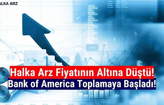Halka arz fiyatının altına düşen hisseyi BofA topladı! Hisse yükselişte!
