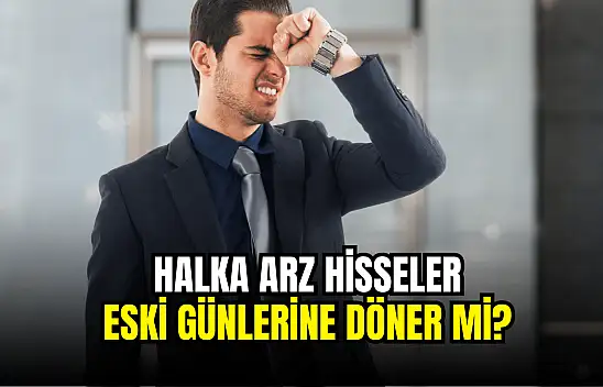 Halka arz furyası eski günlerine döner mi?