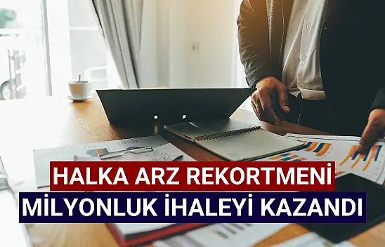 Halka arz rekortmeni milyonluk ihaleyi kazandı!