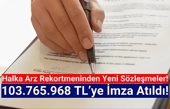 Halka arz rekortmeninden 103.765.968 TL'lik sözleşmeler!