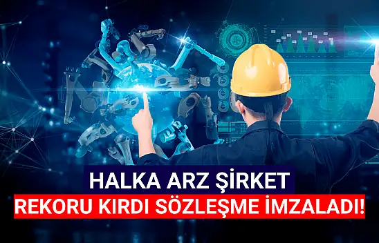 Halka arz şirket rekor kırdı, dev sözleşmeyi imzaladı! 