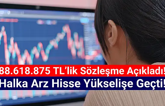 Halka arz şirket sözleşme açıkladı, hisse yükselişe geçti!