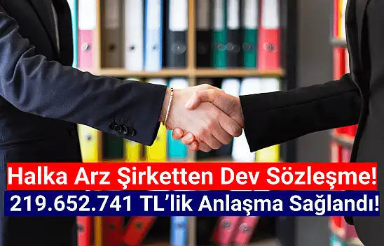Halka arz şirketten 219.652.741 TL'lik rekor sözleşme!