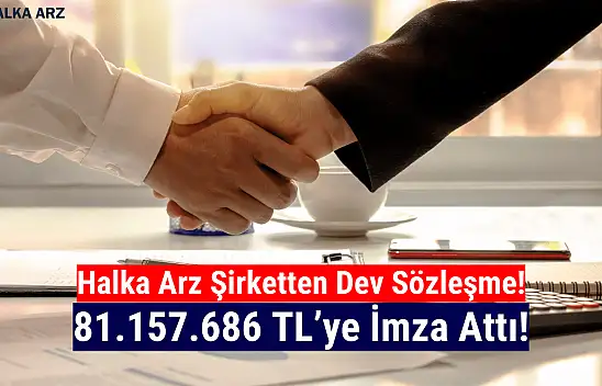 Halka arz şirketten 81.157.686 TL'lik iş anlaşması!