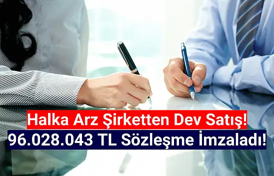 Halka arz şirketten 96.028.043 TL iş anlaşması!