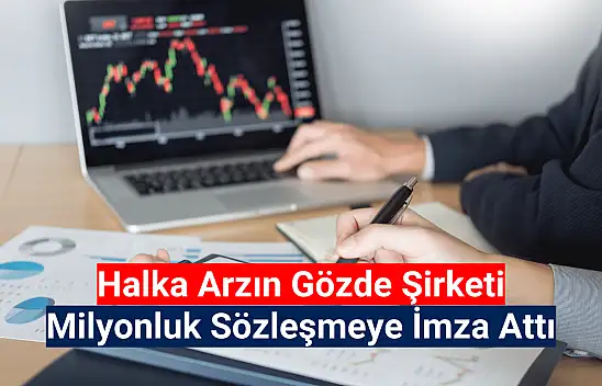 Halka arzın gözdesi milyonluk sözleşme imzaladı