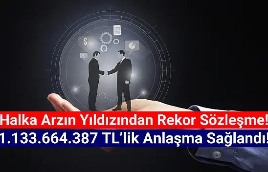 Halka arzın yıldızından 1.133.664.387 TL'lik rekor iş anlaşması!