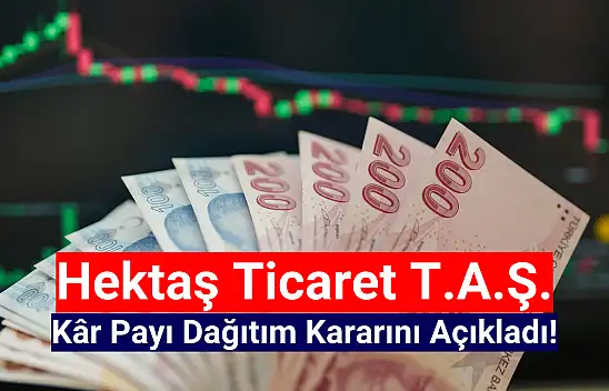 Hektaş kâr payı dağıtım kararını açıkladı!