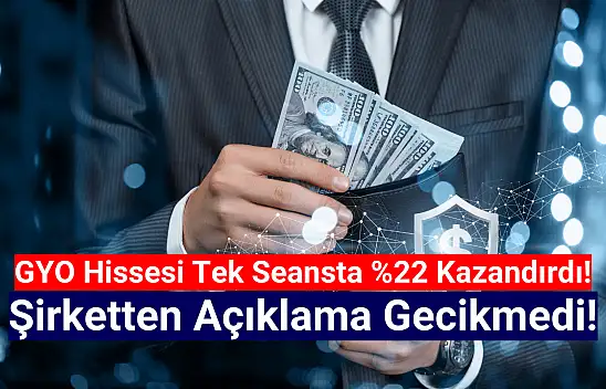 Hisse tek seansta yüzde 22 kazandırdı, şirketten açıklama geldi!