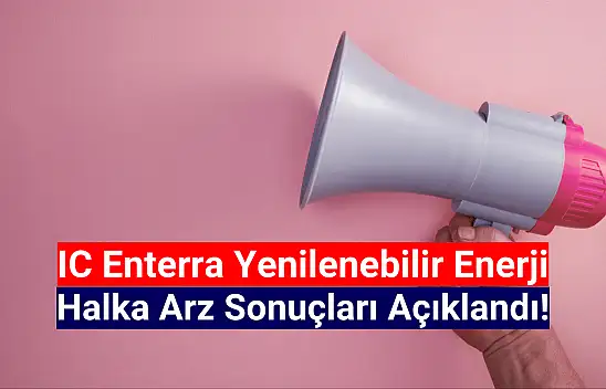 IC Enterra Yenilenebilir Enerji halka arz sonuçları açıklandı!
