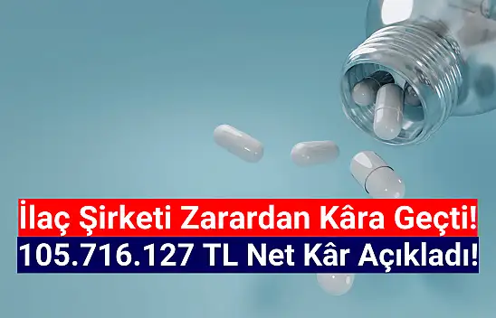 İlaç şirketi 105.716.127 TL net kâr açıkladı!