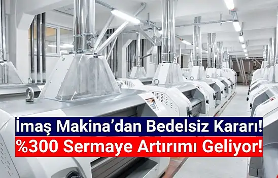İmaş Makina (IMASM) bedelsiz sermaye artırımı kararı aldı!