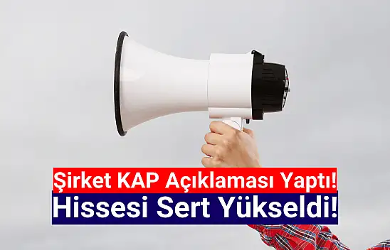 KAP açıklaması yapan şirketin hissesi sert yükseldi!